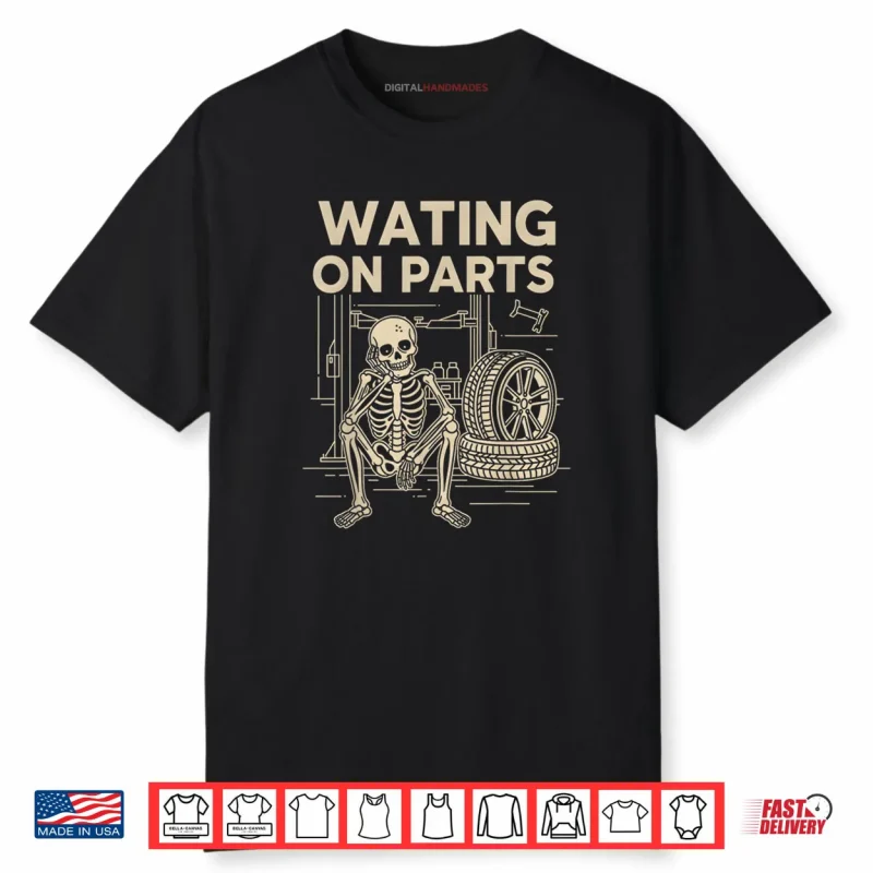 Waiting On Parts Funny Skeleton Auto Mechanic Technician Shirt