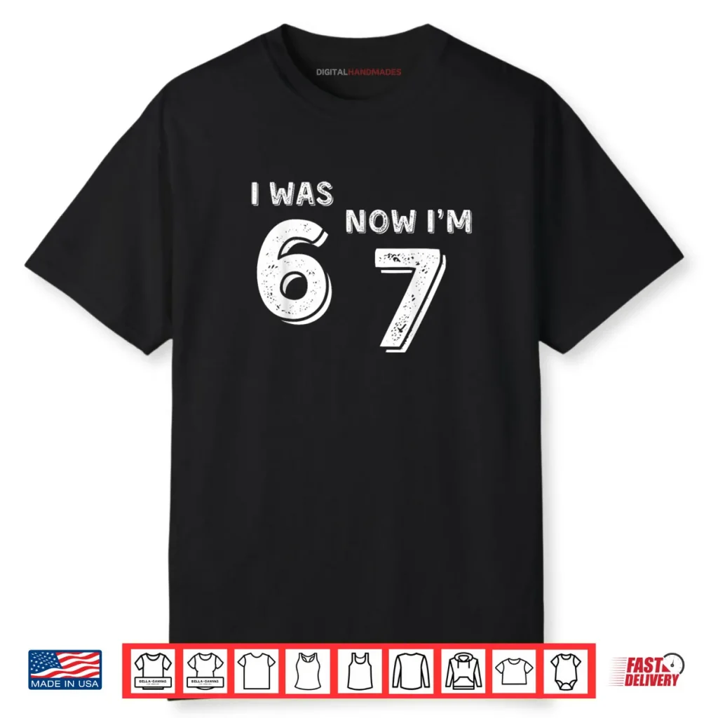 Was 6 Now I’m 7 67 Funny 7 Year Old Birthday Shirt 1 Was 6 Now I’m 7 67 Funny 7 Year Old Birthday Shirt