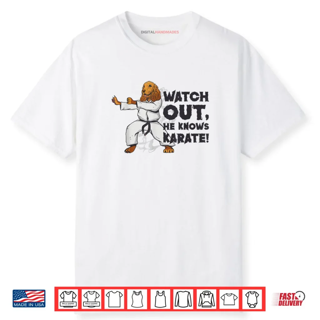 Watch Out He Knows Karate Dog Karate Martial Arts Shirt 1 Watch Out He Knows Karate Dog Karate Martial Arts Shirt
