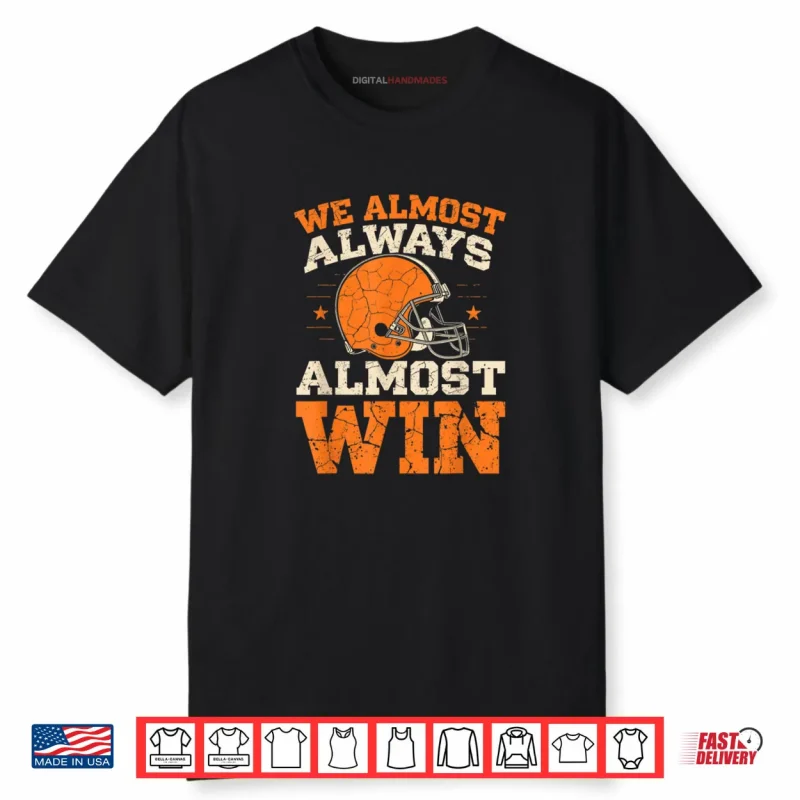 We Almost Always Almost Win Shirt