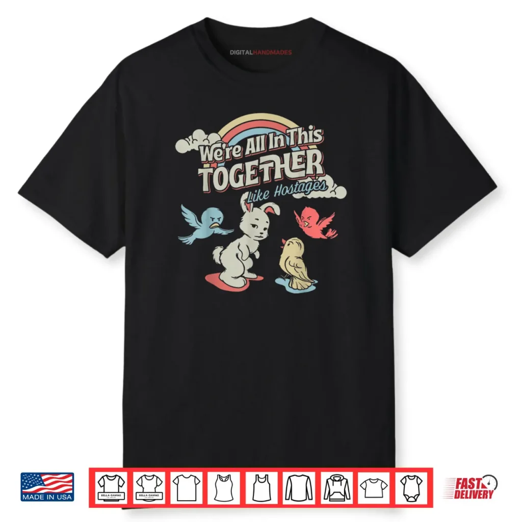 We are All in This Together Like Hostages Official Shirt 1 We are All in This Together Like Hostages Official Shirt