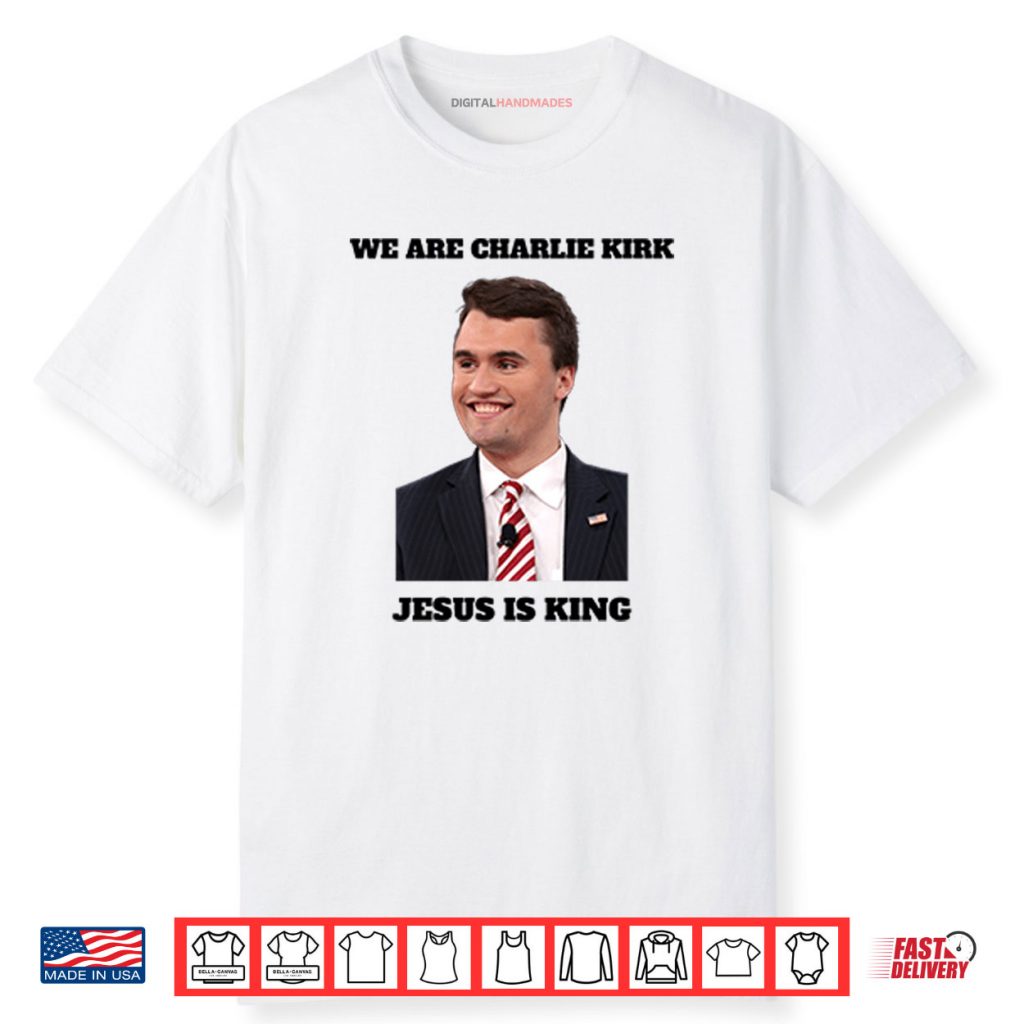 We Are Charlie Kirk Jesus Is King Shirt 1 We Are Charlie Kirk Jesus Is King Shirt
