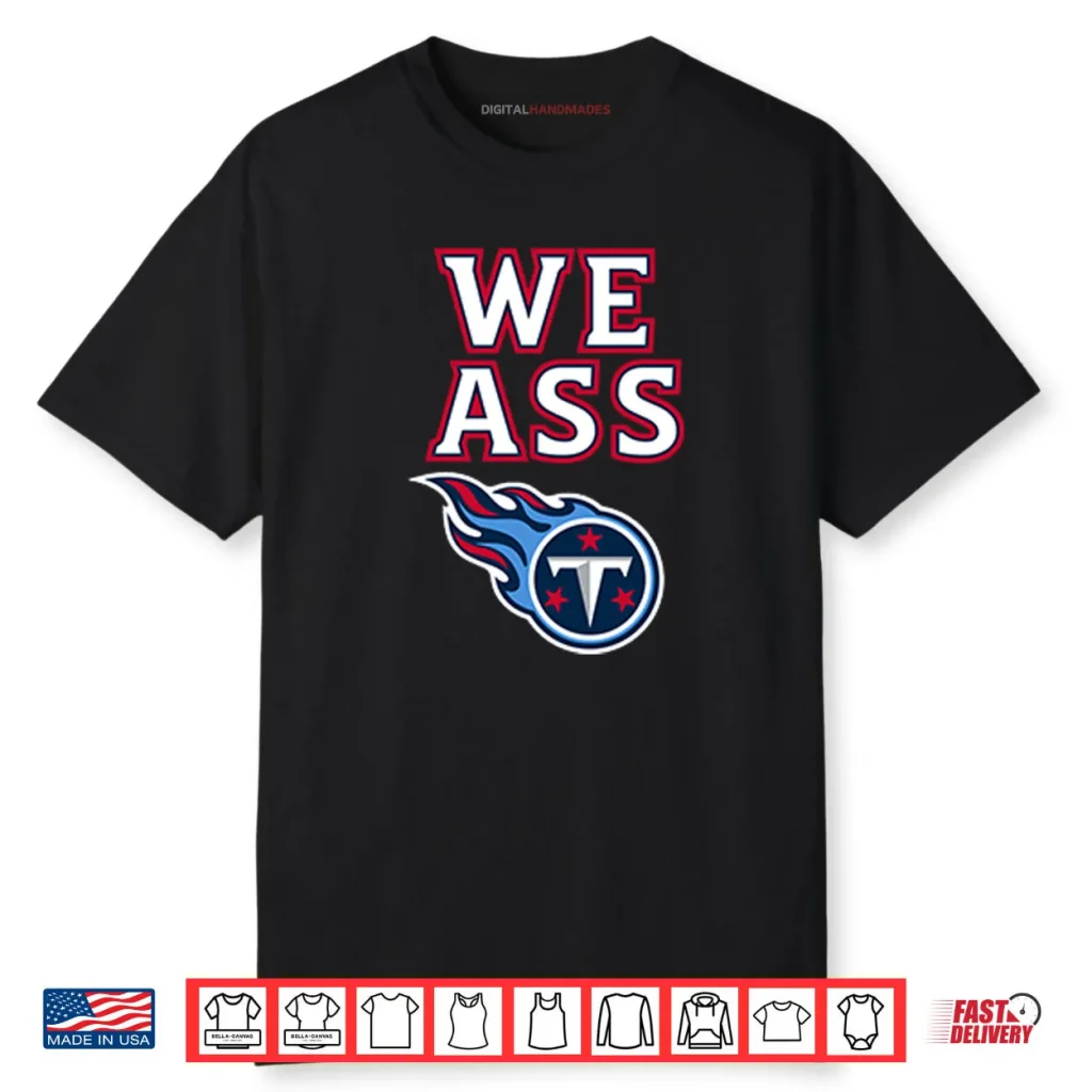 We Ass Tennessee Titans Shirt 1 We Ass Tennessee Titans Shirt