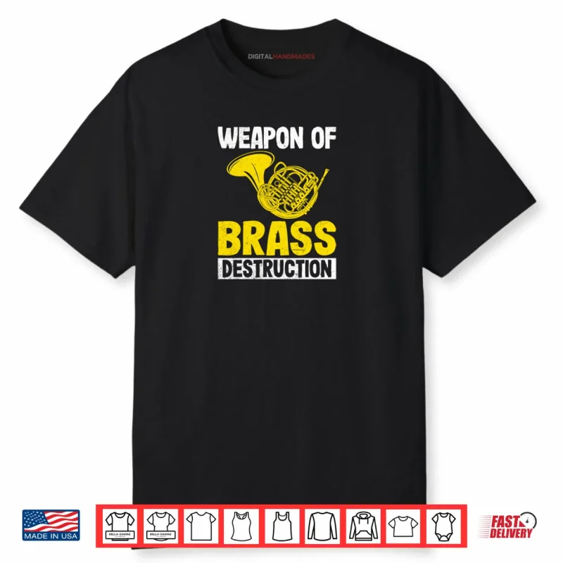 Weapon of Brass Destruction French Horn Marching Band Gifts Shirt