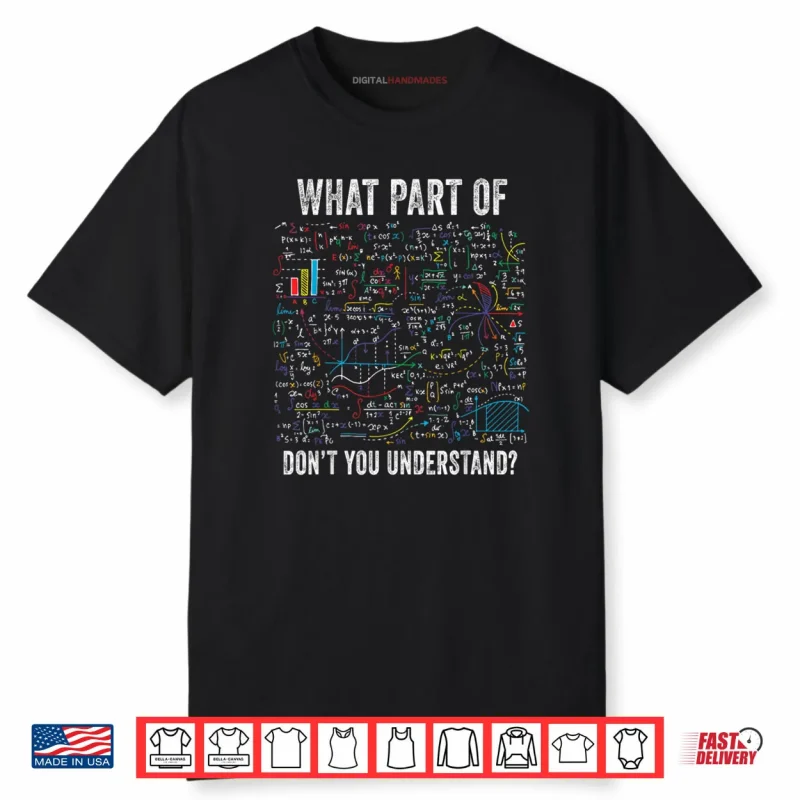 What Part of Don’t You Understand Funny Math Sarcastic Shirt