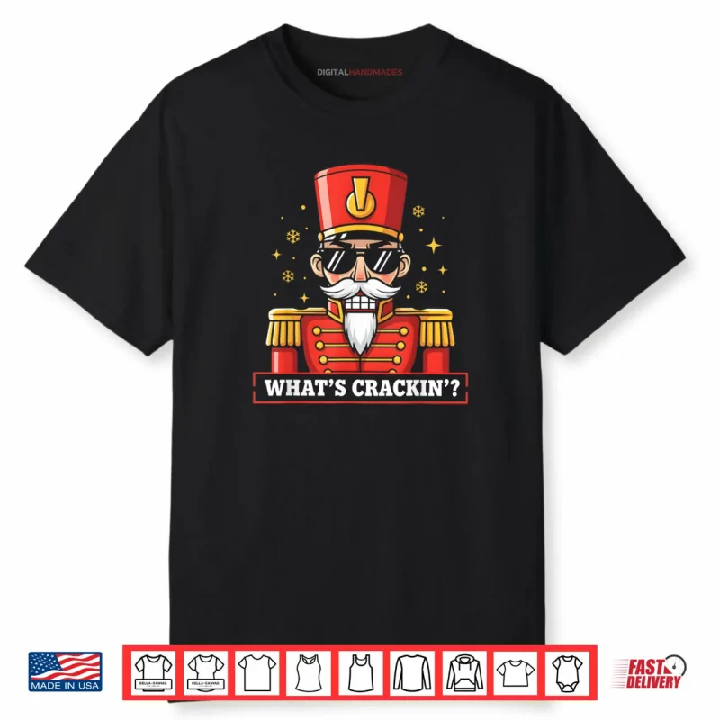 Whats Crackin Nutcracker Christmas Christmas Shirt