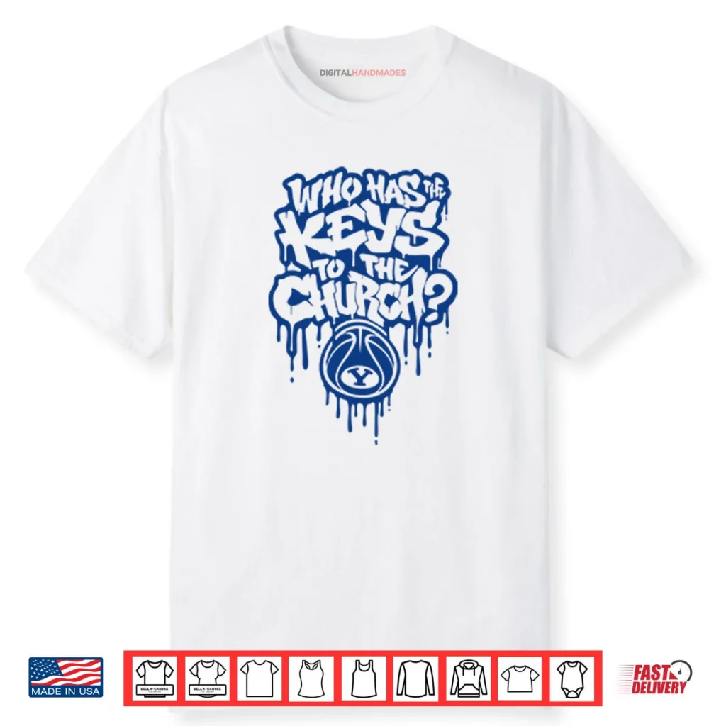 Who Has The Keys To The Church BYU Shirt 1 Who Has The Keys To The Church BYU Shirt