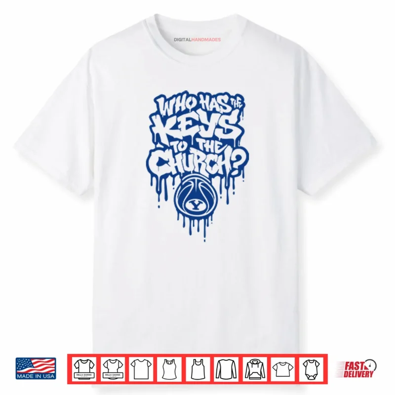 Who Has The Keys To The Church BYU Shirt