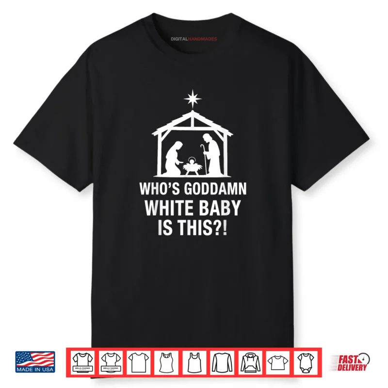 Who’s Goddamn White Baby is This Nativity Scene Christian Shirt