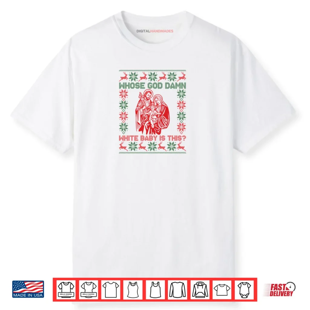 Whose God Damn White Baby is This Funny Christmas Shirt 1 Whose God Damn White Baby is This Funny Christmas Shirt