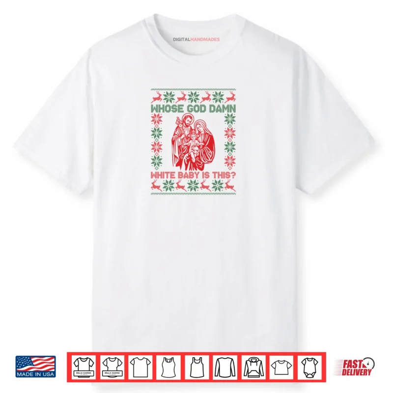 Whose God Damn White Baby is This Funny Christmas Shirt