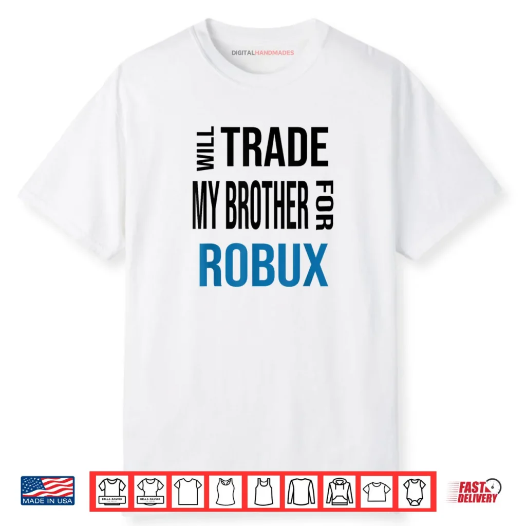 Will Trade My Brother for Robux Shirt 1 Will Trade My Brother for Robux Shirt