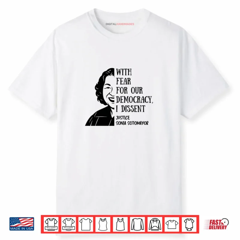 With Fear For Our Democracy I Dissent Quote Sonia Sotomayor Shirt