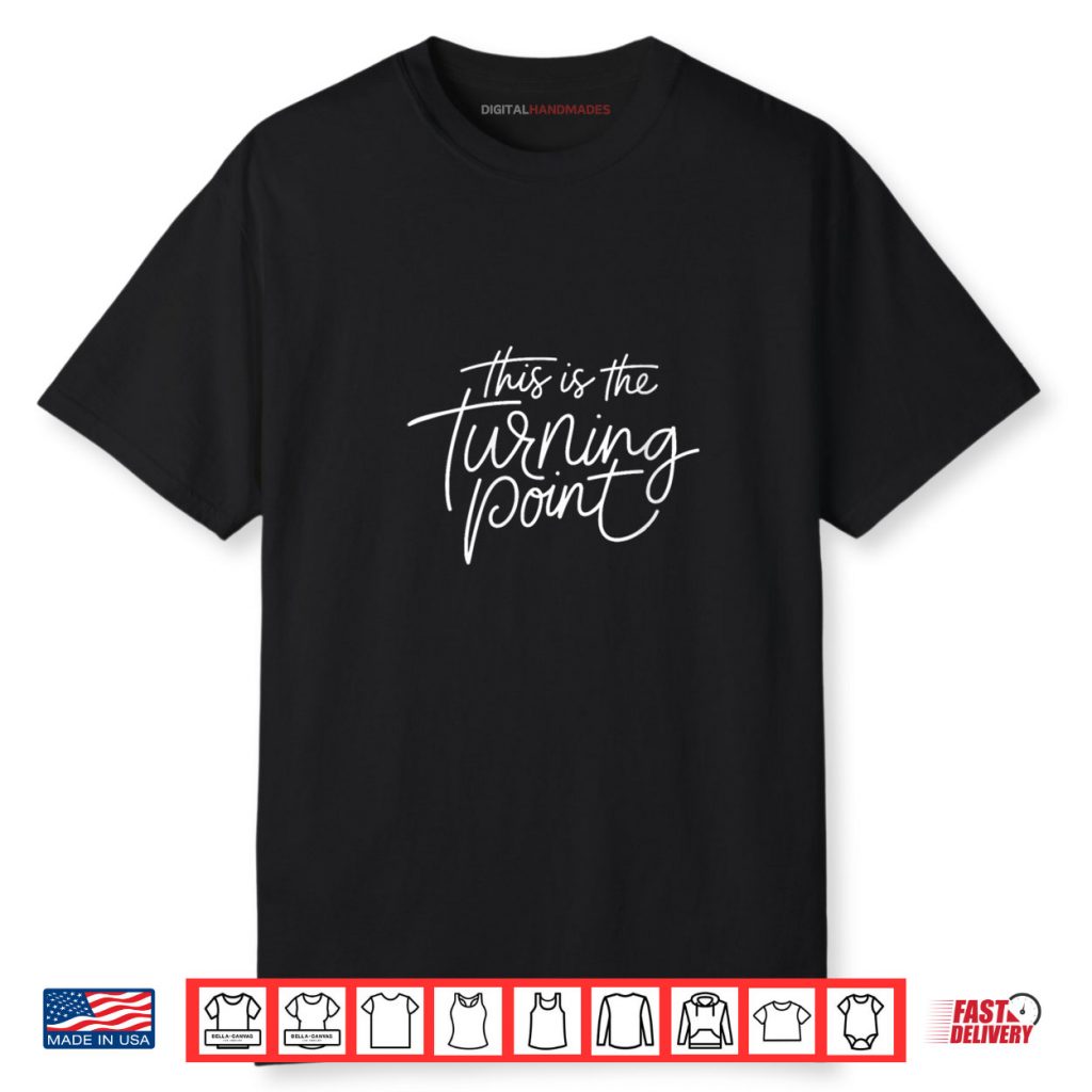Womens This is The Turning Point Motivational Inspirational Quote Shirt 1 Womens This is The Turning Point Motivational Inspirational Quote Shirt