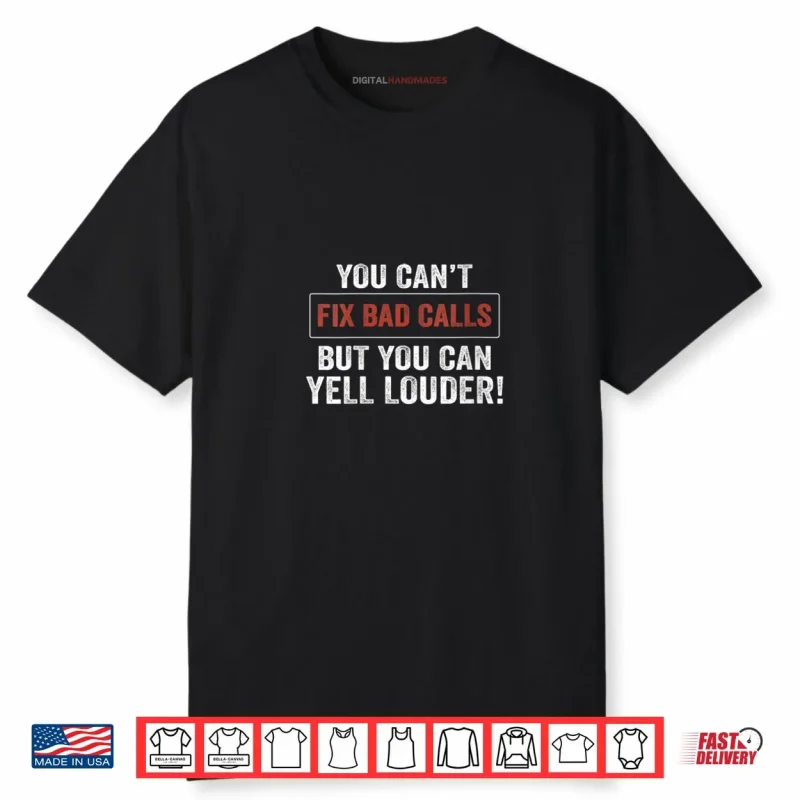 Womens You Can’t Fix Bad Calls But You Can Yell Louder Shirt