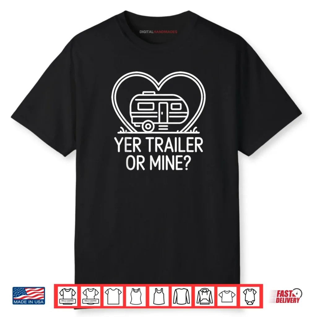 Yer Trailer Or Mine Hilariously Bold Funny White Trash Party Shirt 1 Yer Trailer Or Mine Hilariously Bold Funny White Trash Party Shirt