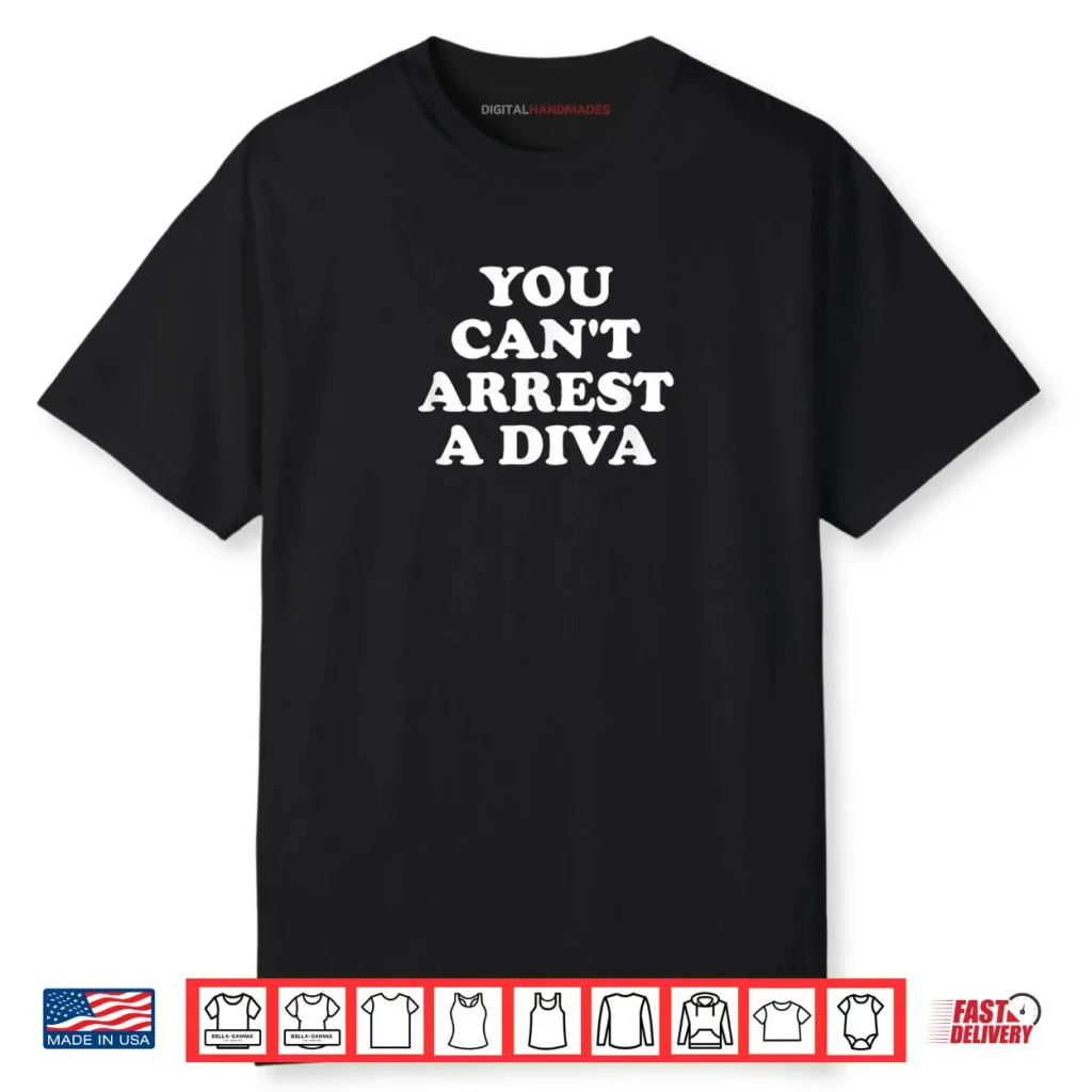 You Can’t Arrest A Diva Funny Sassy Attitude Quote Shirt
