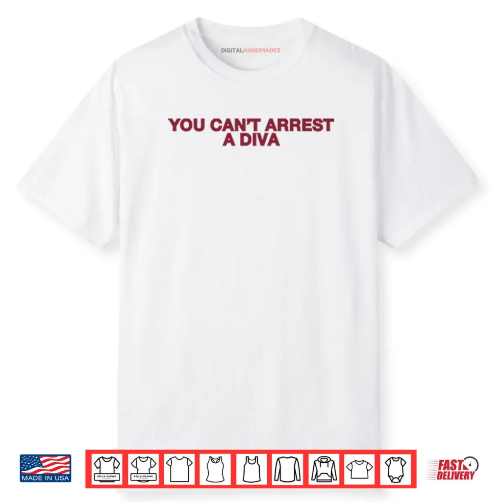 You Can’t Arrest A Diva Shirt 1 You Can’t Arrest A Diva Shirt