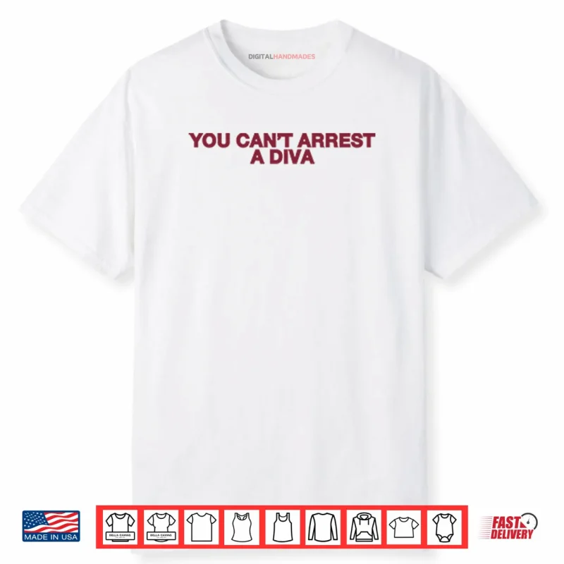 You Can’t Arrest A Diva Shirt