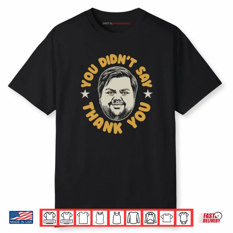 You Didn’t Say Thank You JD Vance Shirt