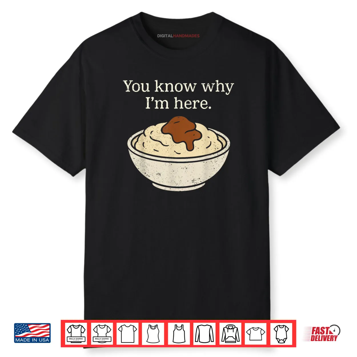You Know Why I’m Here Mashed Potatoes Funny Thanksgiving Shirt