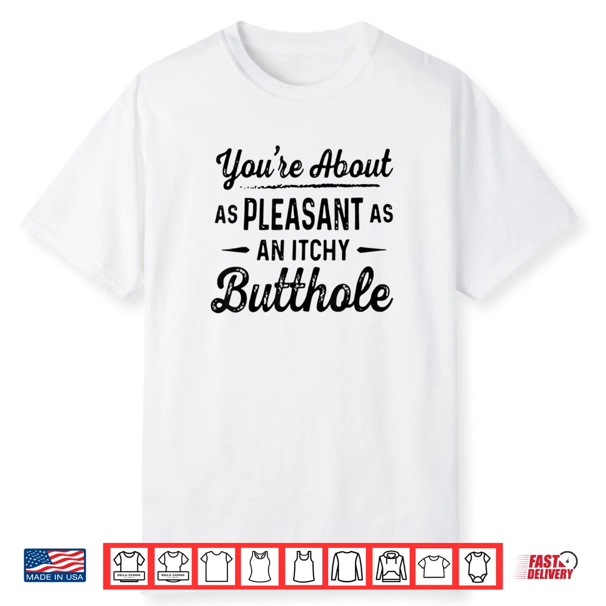 You’re About As Pleasant As an Itchy Butthole Funny Sarcasm Shirt