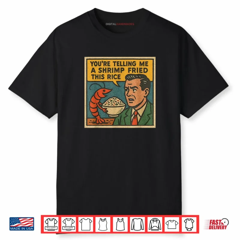 You’re Telling Me A Shrimp Fried This Rice Retro Comic Meme Shirt