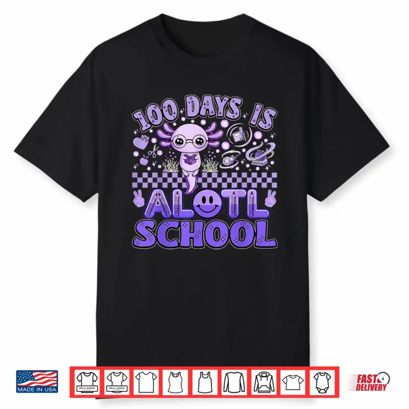 100Th Day Of School Funny 100 Days Is Alotl School Axolotl Shirt