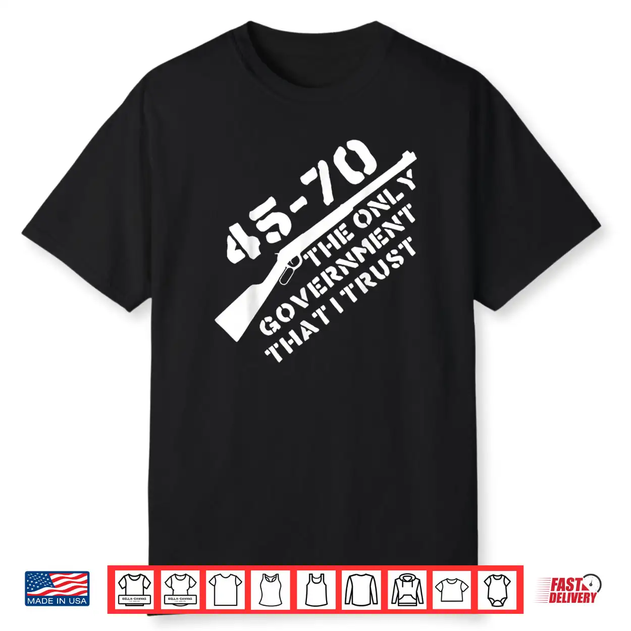 45 70 The Only Government That I Trust Guns Shirt