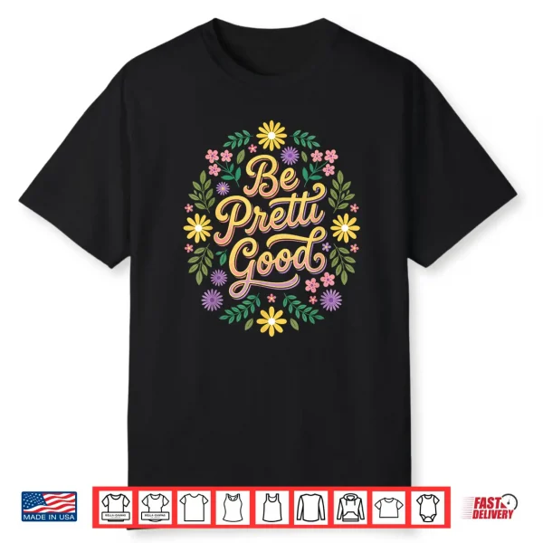 Be Pretty Good Human Rights Shirt