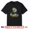 Be Salty Melt Ice Shirt