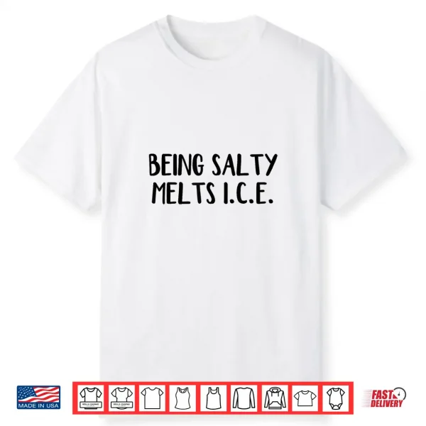 Being Salty Melts Ice Shirt