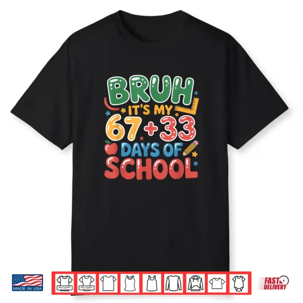 Bruh Its My 67 +33 Days Of School Funny 100Th Day Kids Shirt