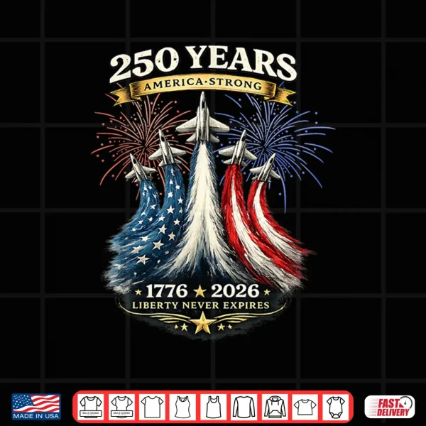 Design 250 Years America Strong 1776 2026 Shirt