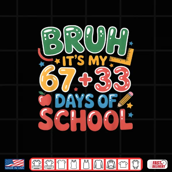 Design Bruh Its My 67 33 Days Of School Funny 100Th Day Kids Shirt