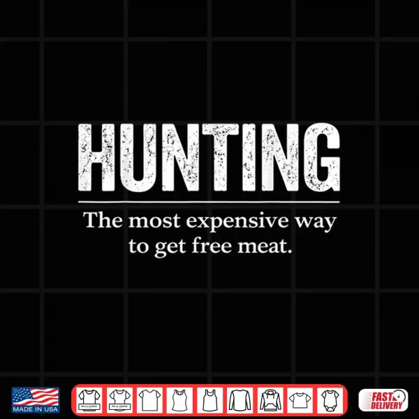 Design Funny Hunting Quote Men Wildlife Outdoors Free Meat Joke Shirt