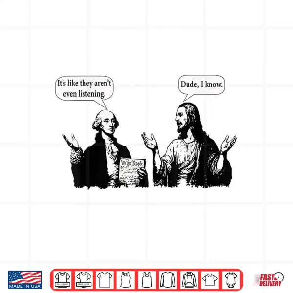 Design George Washington And Jesus ItS Like They ArenT Even Shirt