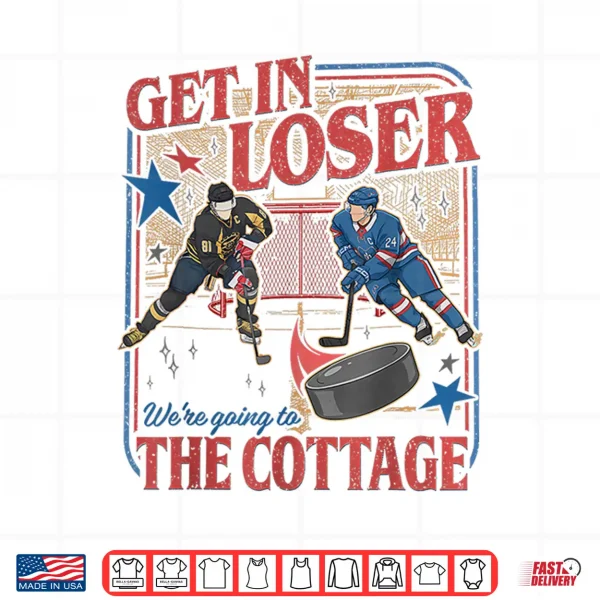 Design Get In Loser WeRe Going To The Cottage Retro Vintage Hockey Shirt