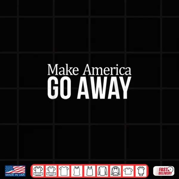 Design Make America Go Away Shirt