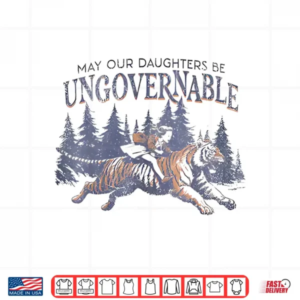 Design May Our Daughters Be Ungovernable Funny MotherS Shirt
