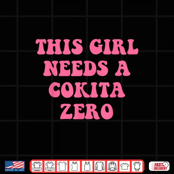 This Girl Needs A Cokita Zero Shirt 4 Design This Girl Needs A Cokita Zero Shirt