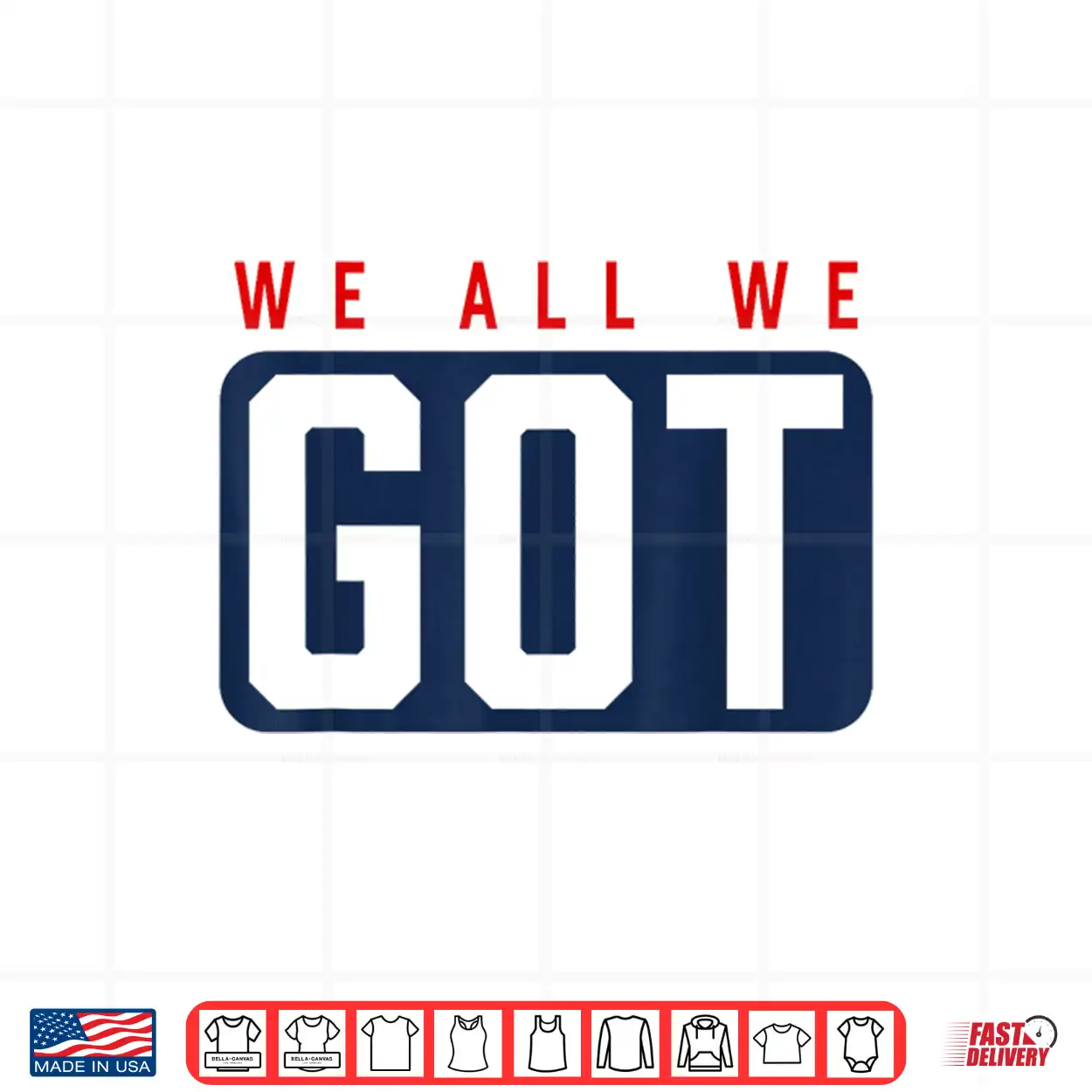 We All We Got Patriot Shirt We All We Got Patriot Shirt