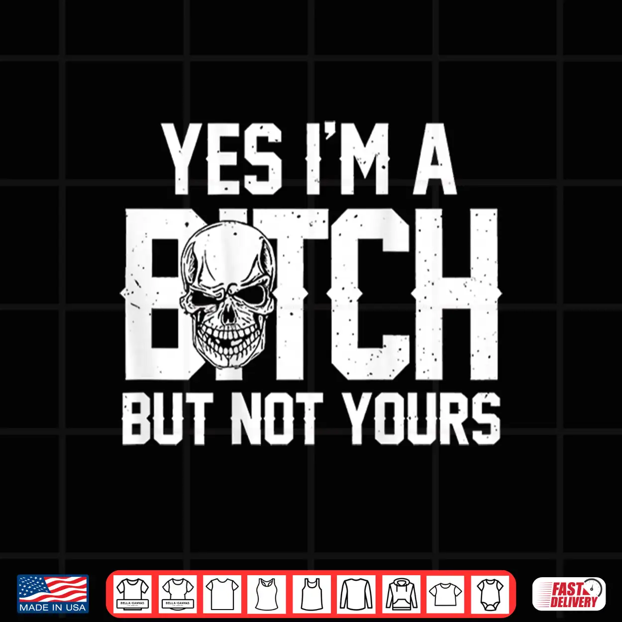 Yes Im A Bitch But Not Yours Skull Bold Quote Shirt Yes Im A Bitch But Not Yours Skull Bold Quote Shirt