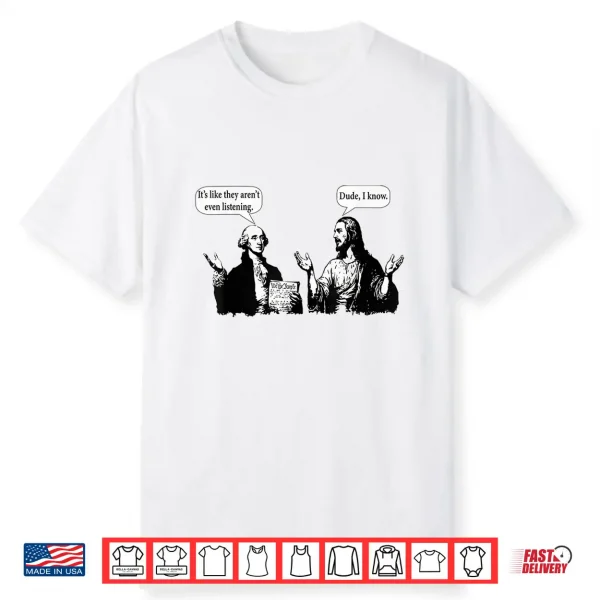 George Washington And Jesus It’S Like They Aren’T Even Shirt