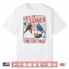 Get In Loser We’Re Going To The Cottage Retro Vintage Hockey Shirt