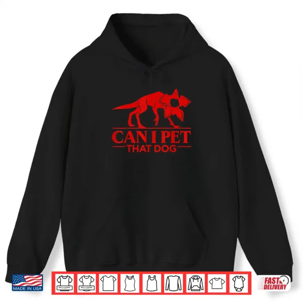 Can I Pet That Dog Demodog Stranger Meme Funny Dog Lover Shirt 1 Hoodie Can I Pet That Dog Demodog Stranger Meme Funny Dog Lover Shirt