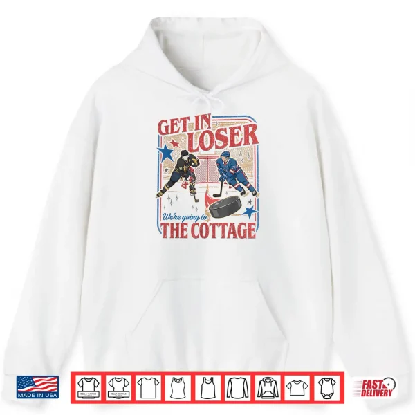 Hoodie Get In Loser WeRe Going To The Cottage Retro Vintage Hockey Shirt