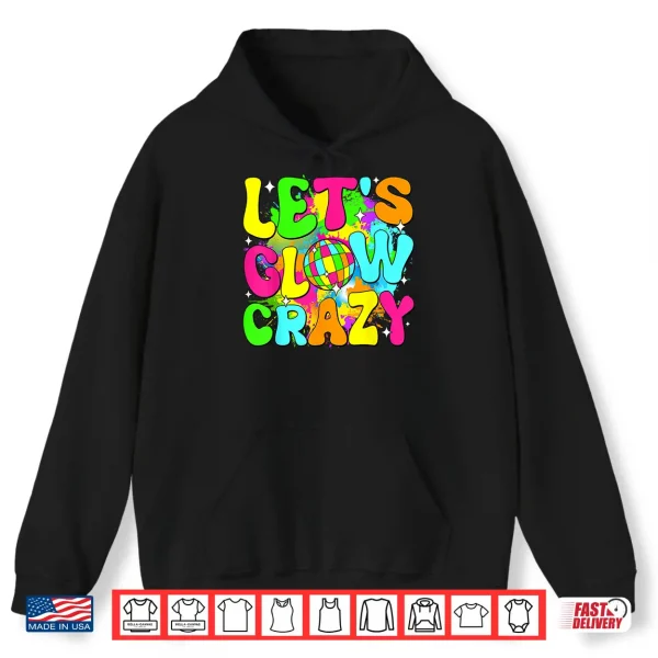 Party 80S Group Team Lets Crazy Retro Colorful Quote Glowing Shirt 1 Hoodie Party 80S Group Team Lets Crazy Retro Colorful Quote Glowing Shirt