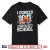 I Dunked 100 Days Of School Basketball 100Th Day Of School Shirt
