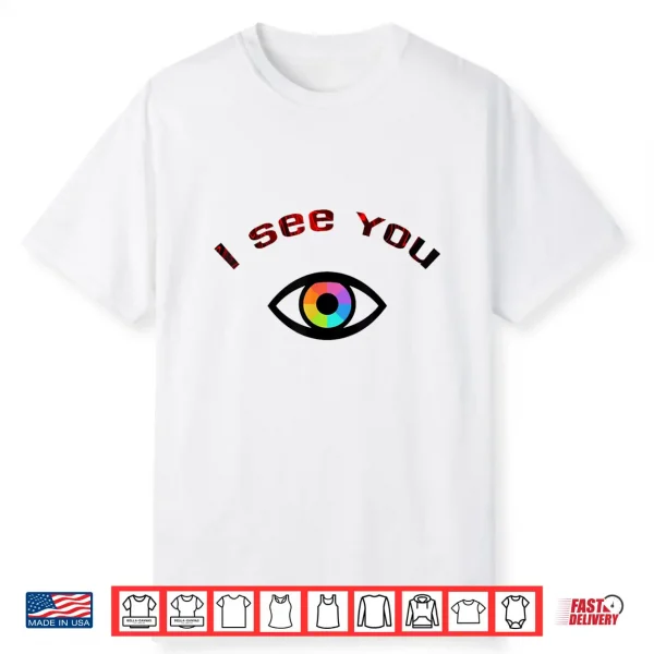 I See You Shirt